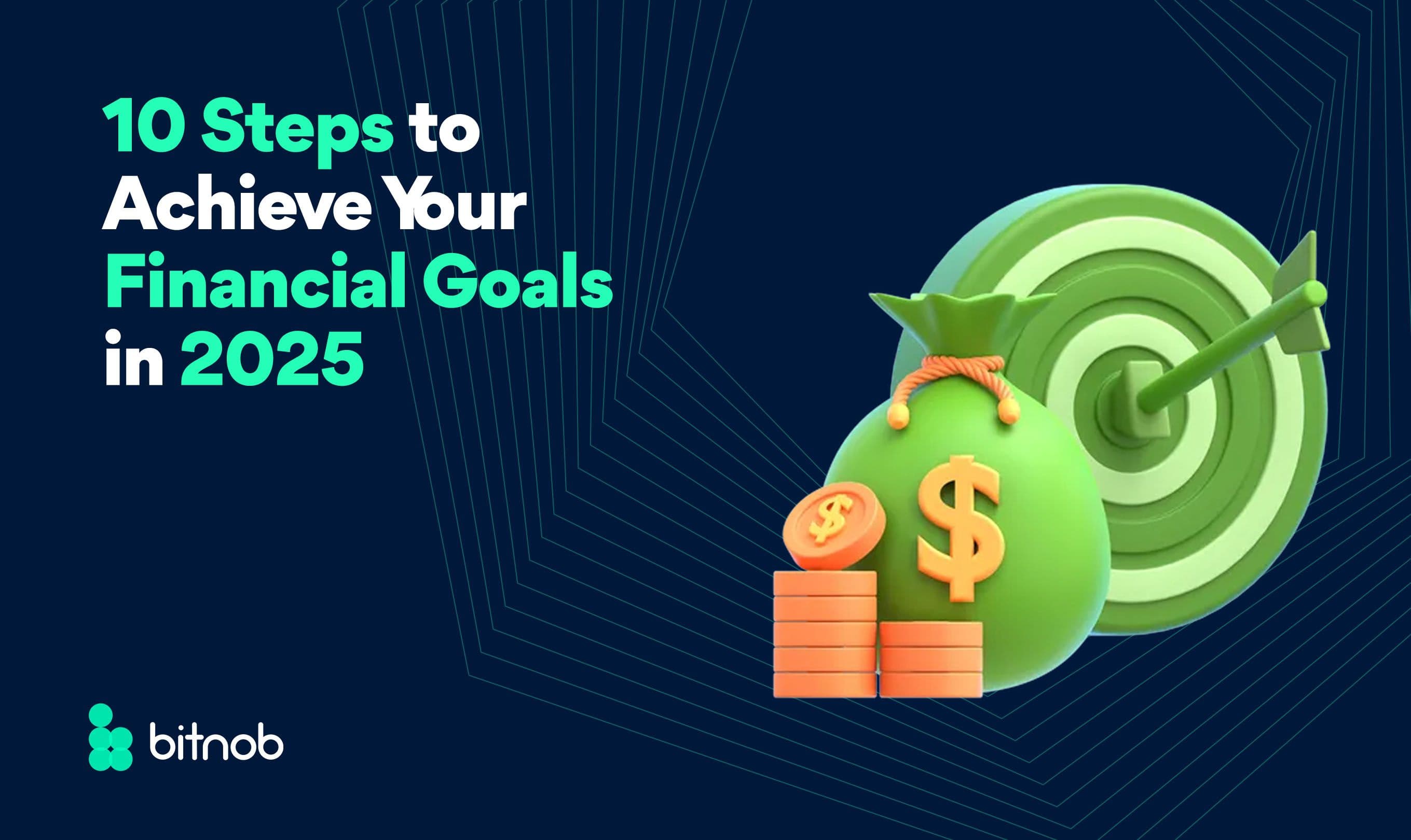 10 Steps to Achieve Your Financial Goals in 2025