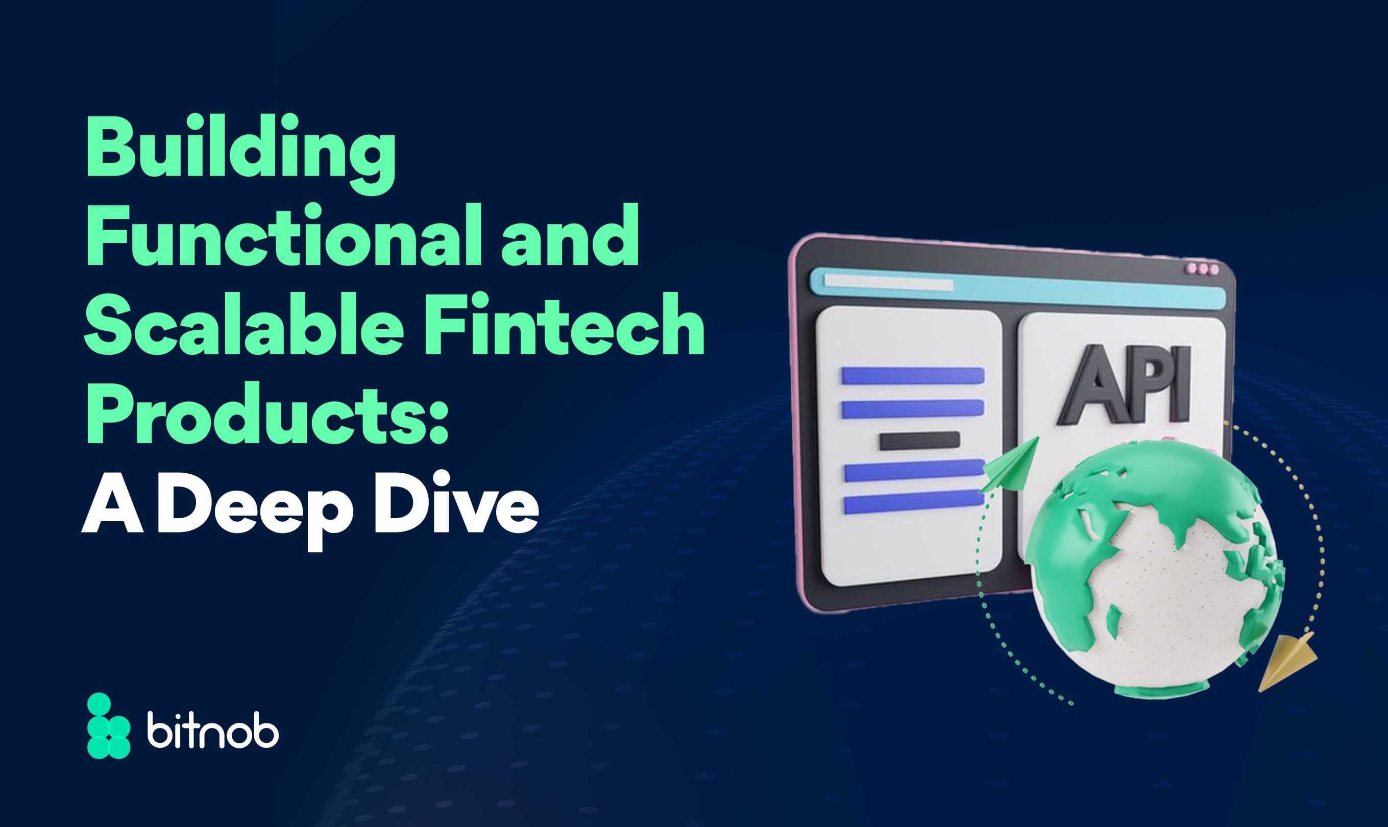 Building Functional and Scalable Fintech Products: A Deep Dive