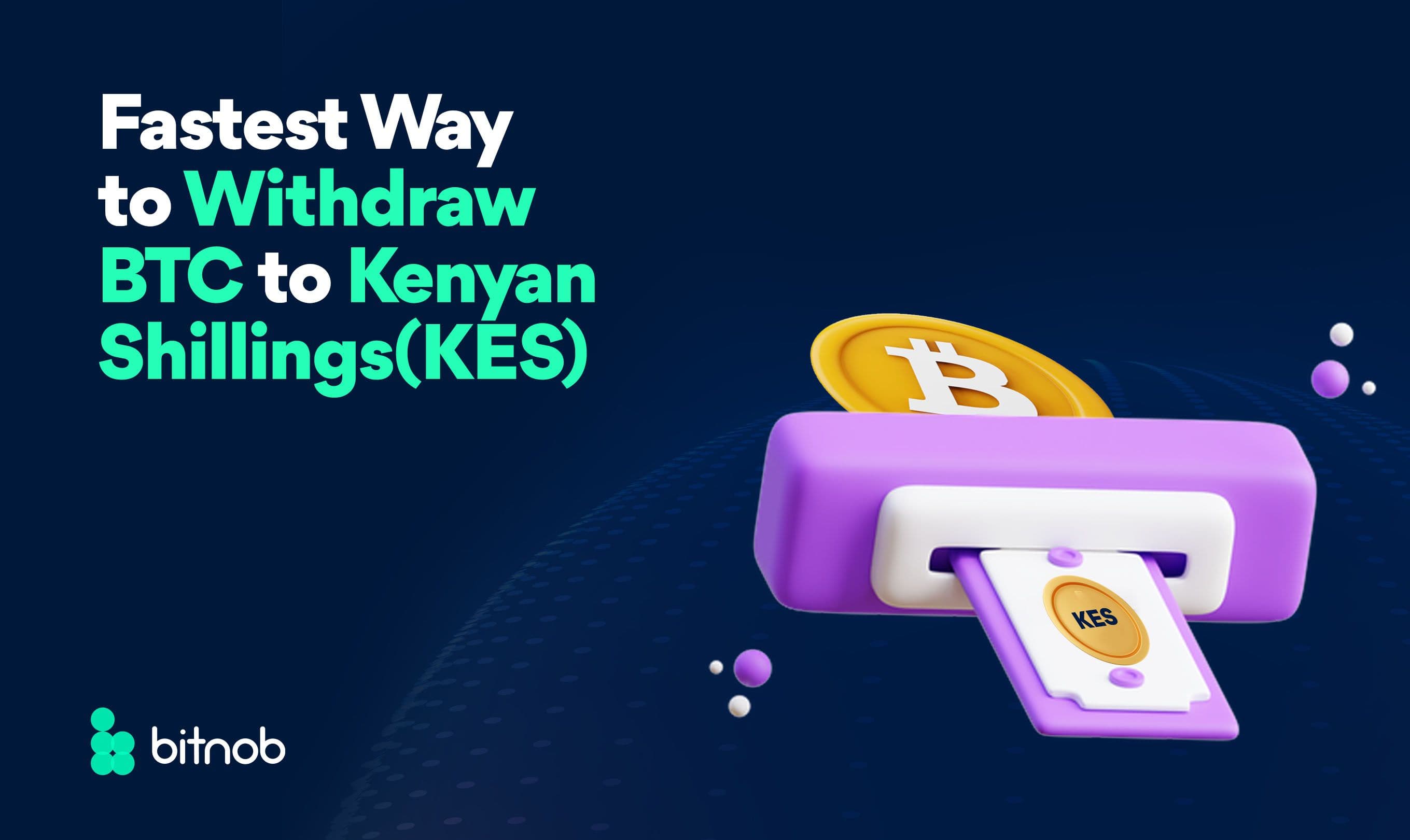 Fastest Way to Withdraw BTC to Kenyan Shillings (KES)