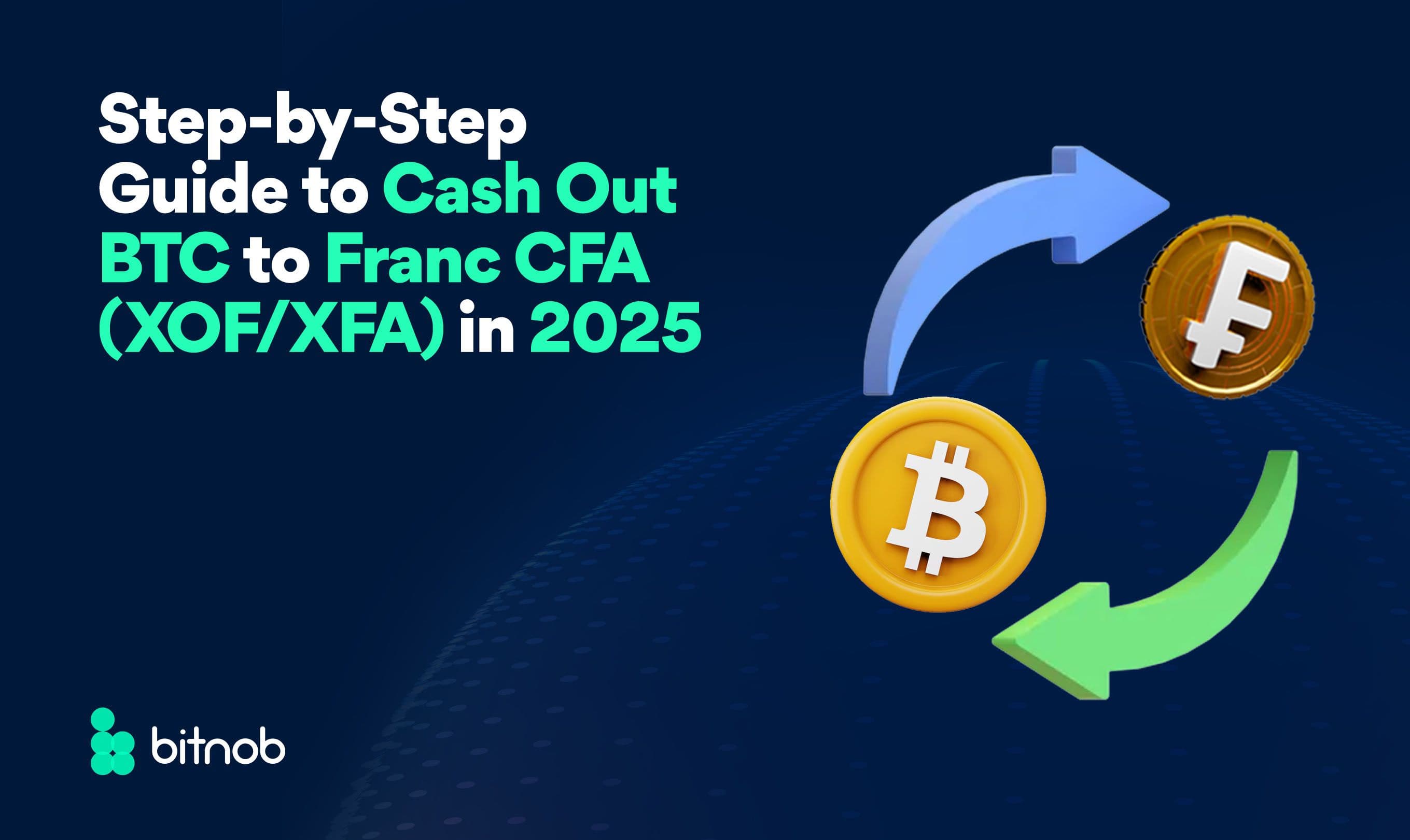 Step-by-Step Guide to Cash Out BTC to Franc CFA (XOF/XAF) in 2025