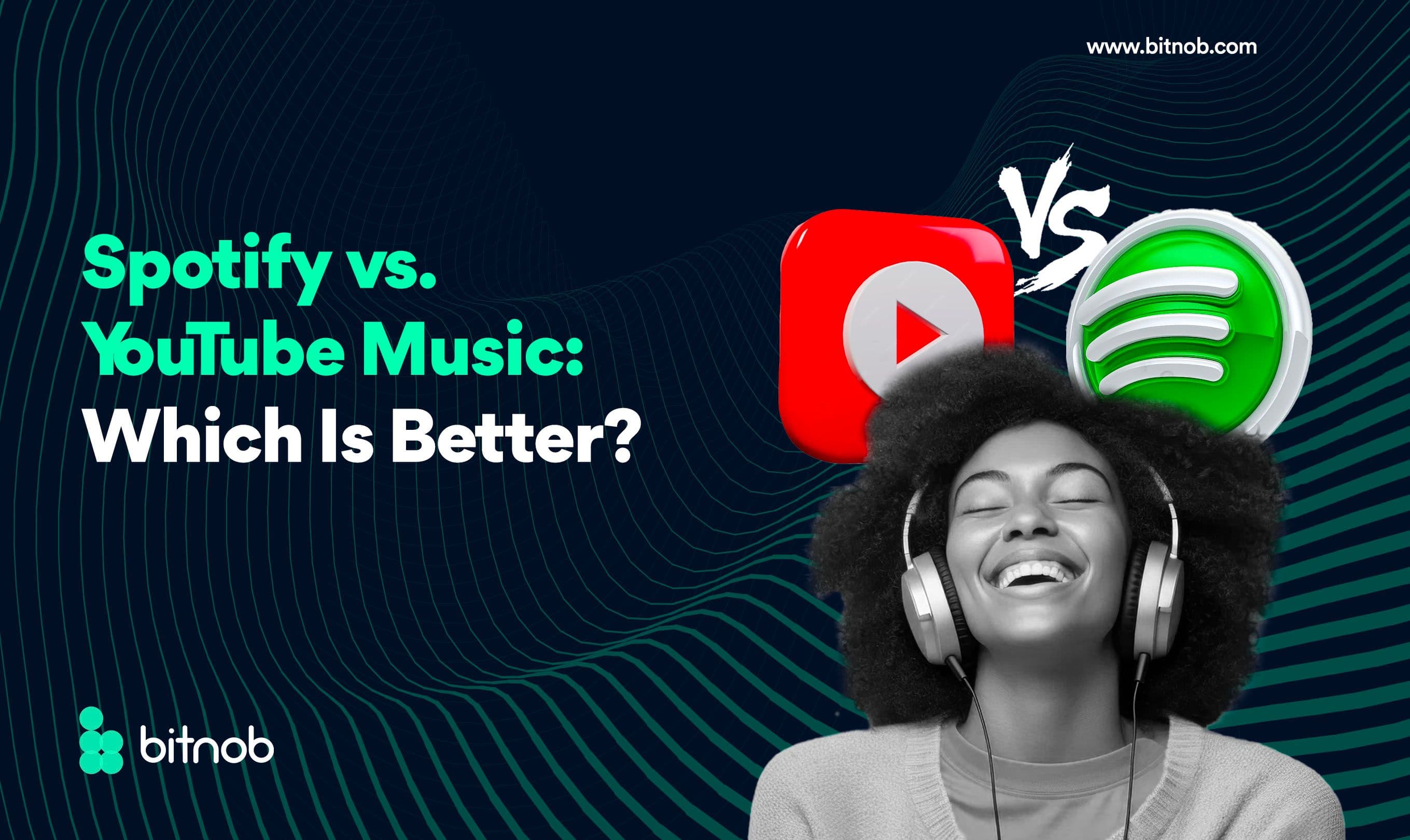 Spotify vs YouTube Music: Which Is Better?