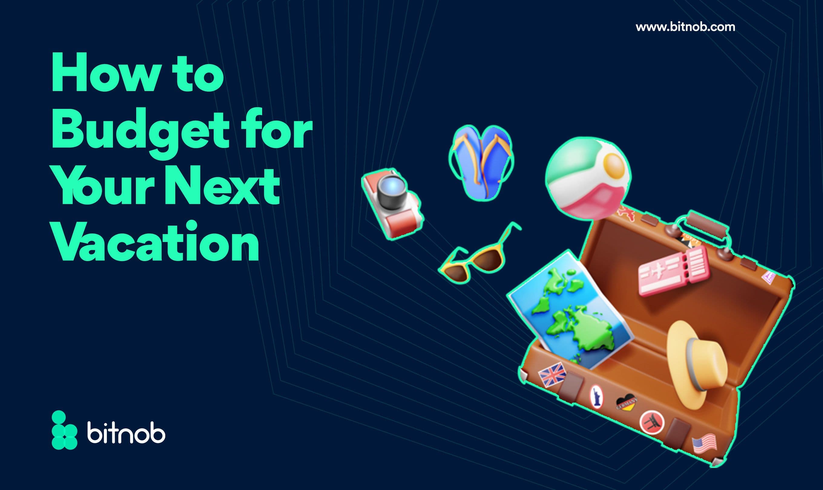How to Budget For Your Next Vacation